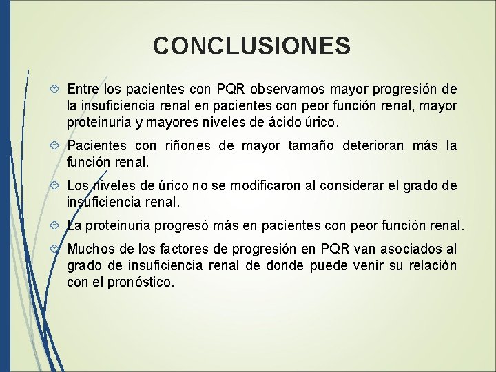 CONCLUSIONES Entre los pacientes con PQR observamos mayor progresión de la insuficiencia renal en
