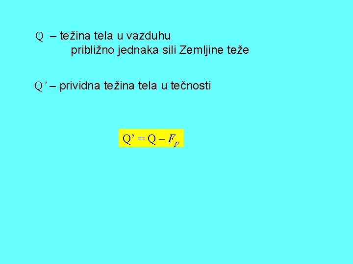 Q – težina tela u vazduhu približno jednaka sili Zemljine teže Q’ – prividna