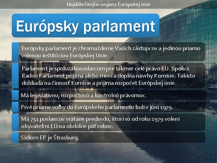 Najdôležitejšie orgány Európskej únie Európsky parlament je zhromaždenie Vašich zástupcov a jedinou priamo volenou