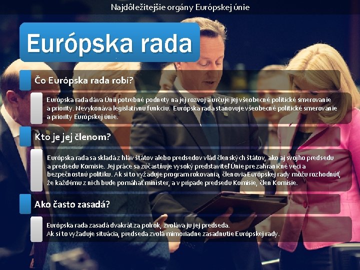 Najdôležitejšie orgány Európskej únie Európska rada Čo Európska rada robí? Európska rada dáva Únii