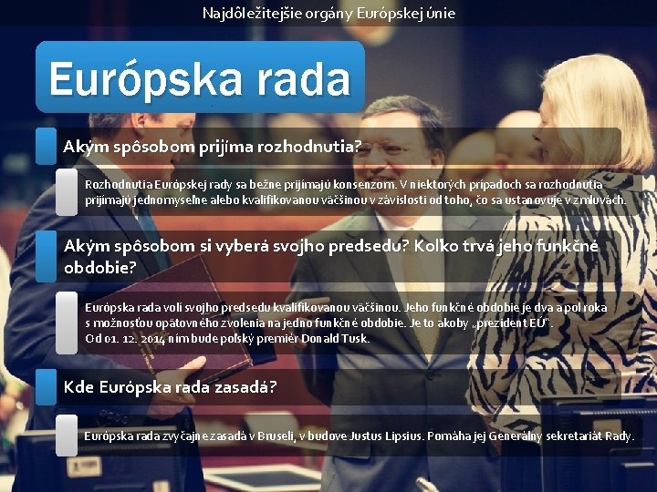 Najdôležitejšie orgány Európskej únie Európska rada Akým spôsobom prijíma rozhodnutia? Rozhodnutia Európskej rady sa