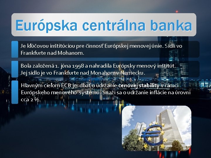 Európska centrálna banka Je kľúčovou inštitúciou pre činnosť Európskej menovej únie. Sídli vo Frankfurte