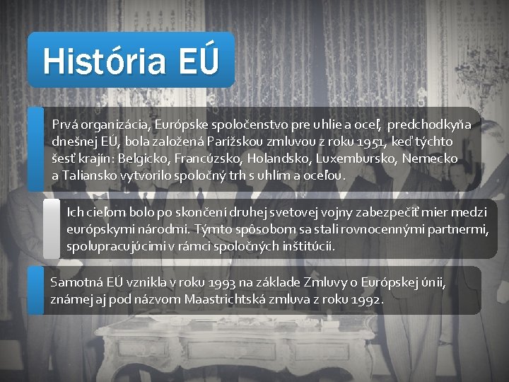 História EÚ Prvá organizácia, Európske spoločenstvo pre uhlie a oceľ, predchodkyňa dnešnej EÚ, bola