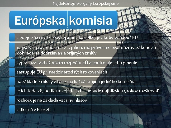 Najdôležitejšie orgány Európskej únie Európska komisia sleduje záujmy Európskej únie ako celku, je akoby