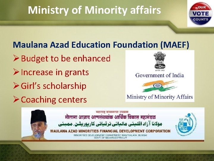 Ministry of Minority affairs Maulana Azad Education Foundation (MAEF) Ø Budget to be enhanced