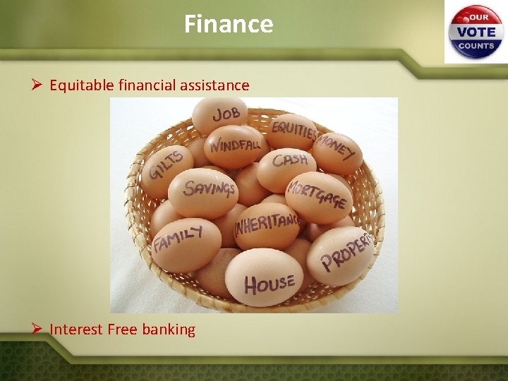 Finance Ø Equitable financial assistance Ø Interest Free banking 