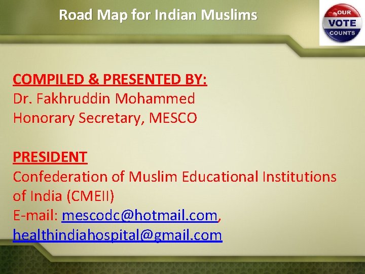 Road Map for Indian Muslims COMPILED & PRESENTED BY: Dr. Fakhruddin Mohammed Honorary Secretary,