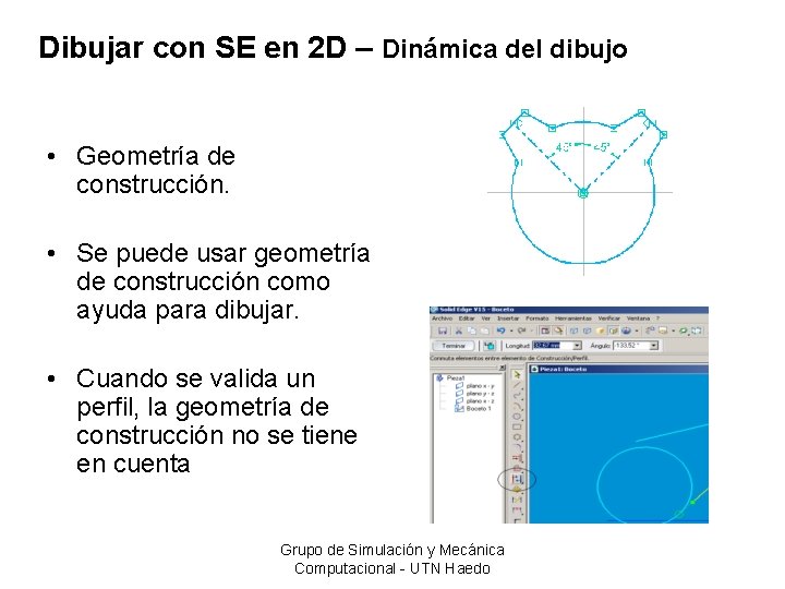 Dibujar con SE en 2 D – Dinámica del dibujo • Geometría de construcción.