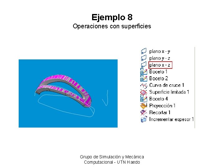 Ejemplo 8 Operaciones con superficies Grupo de Simulación y Mecánica Computacional - UTN Haedo