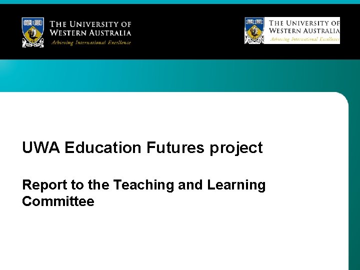 UWA Education Futures project Report to the Teaching and Learning Committee 
