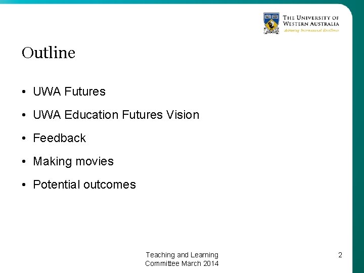 Outline • UWA Futures • UWA Education Futures Vision • Feedback • Making movies