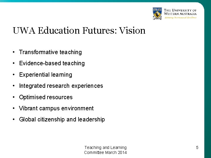 UWA Education Futures: Vision • Transformative teaching • Evidence-based teaching • Experiential learning •