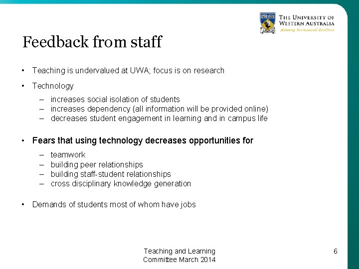 Feedback from staff • Teaching is undervalued at UWA; focus is on research •