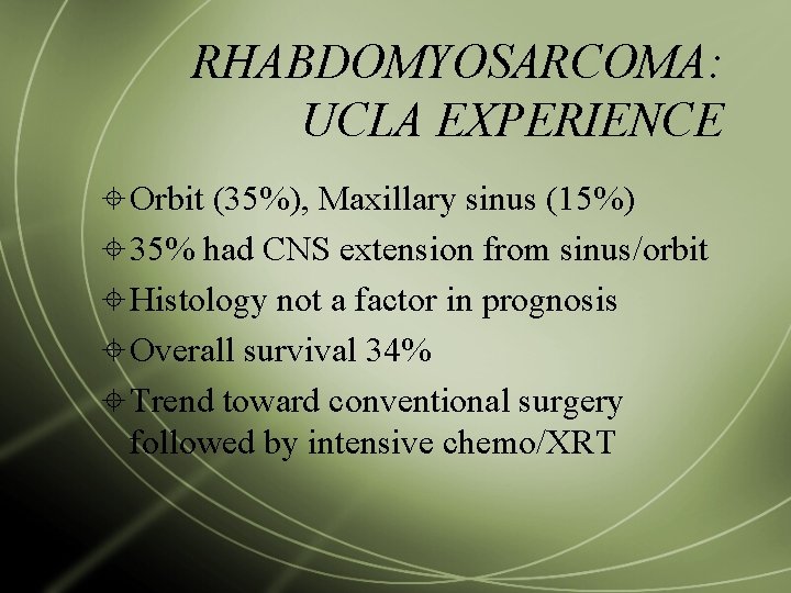 RHABDOMYOSARCOMA: UCLA EXPERIENCE Orbit (35%), Maxillary sinus (15%) 35% had CNS extension from sinus/orbit