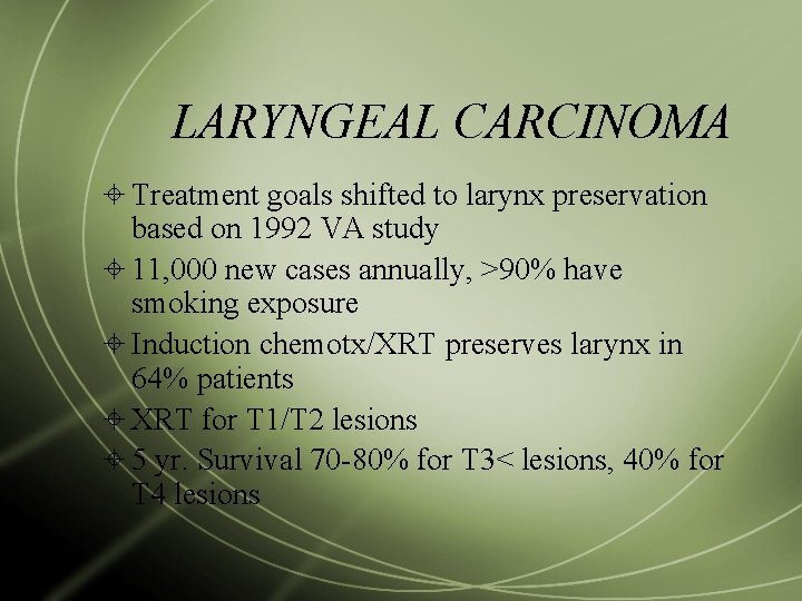 LARYNGEAL CARCINOMA Treatment goals shifted to larynx preservation based on 1992 VA study 11,