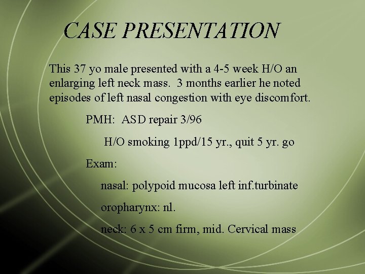 CASE PRESENTATION This 37 yo male presented with a 4 -5 week H/O an