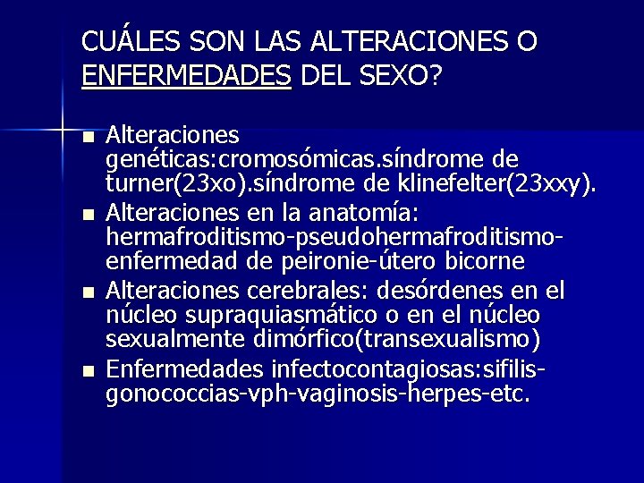 CUÁLES SON LAS ALTERACIONES O ENFERMEDADES DEL SEXO? n n Alteraciones genéticas: cromosómicas. síndrome