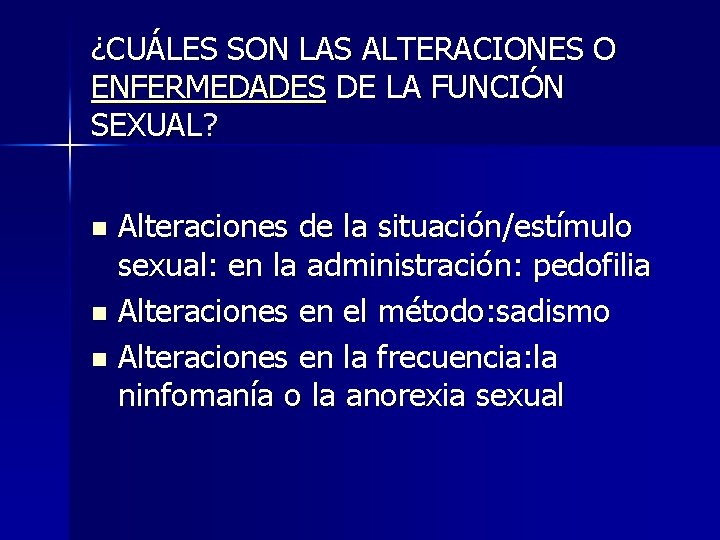 ¿CUÁLES SON LAS ALTERACIONES O ENFERMEDADES DE LA FUNCIÓN SEXUAL? Alteraciones de la situación/estímulo ¿CUÁLES SON LAS ALTERACIONES O ENFERMEDADES DE LA FUNCIÓN SEXUAL? Alteraciones de la situación/estímulo