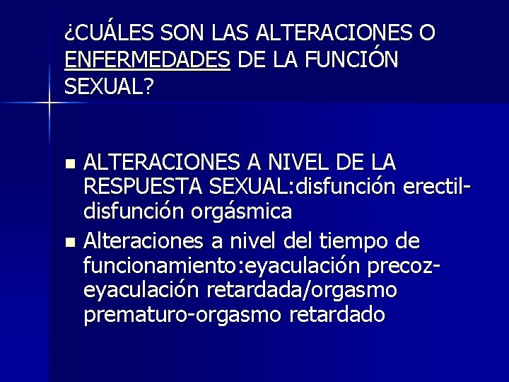 ¿CUÁLES SON LAS ALTERACIONES O ENFERMEDADES DE LA FUNCIÓN SEXUAL? ALTERACIONES A NIVEL DE