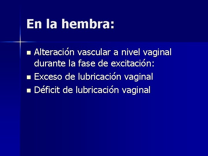 En la hembra: Alteración vascular a nivel vaginal durante la fase de excitación: n En la hembra: Alteración vascular a nivel vaginal durante la fase de excitación: n