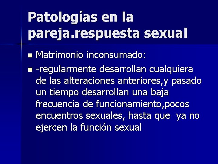 Patologías en la pareja. respuesta sexual Matrimonio inconsumado: n -regularmente desarrollan cualquiera de las