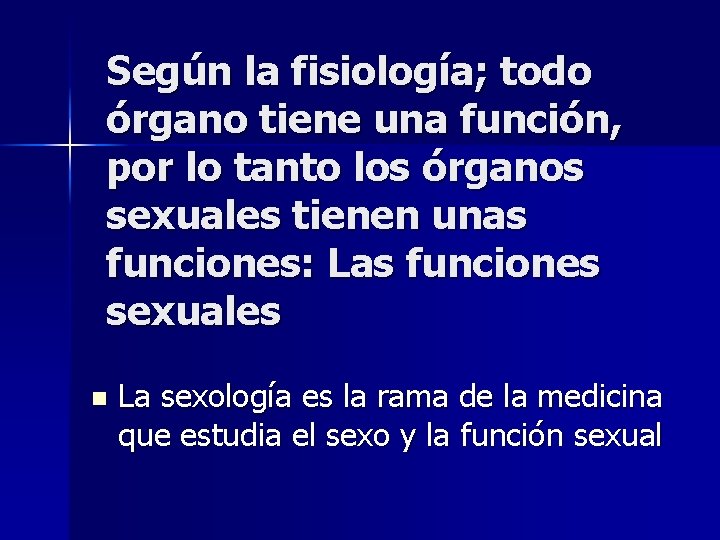 Según la fisiología; todo órgano tiene una función, por lo tanto los órganos sexuales