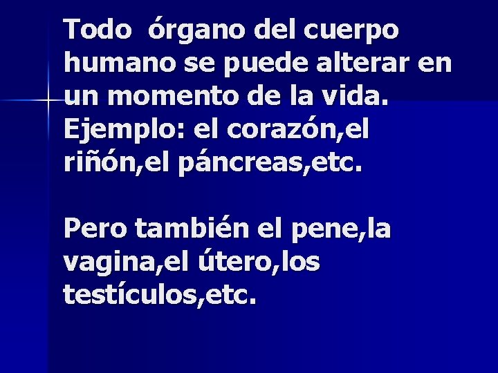 Todo órgano del cuerpo humano se puede alterar en un momento de la vida.