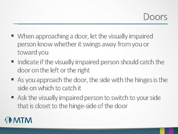 Doors § When approaching a door, let the visually impaired person know whether it