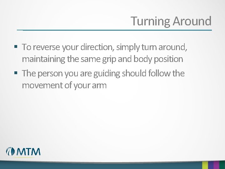 Turning Around § To reverse your direction, simply turn around, maintaining the same grip