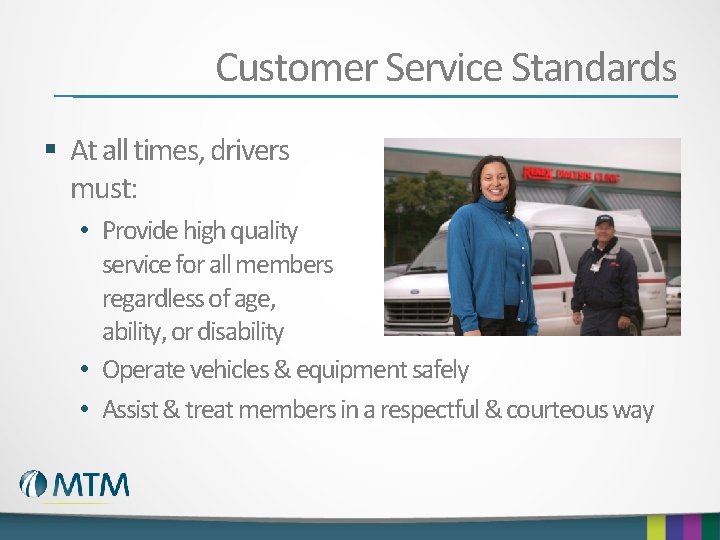 Customer Service Standards § At all times, drivers must: • Provide high quality service