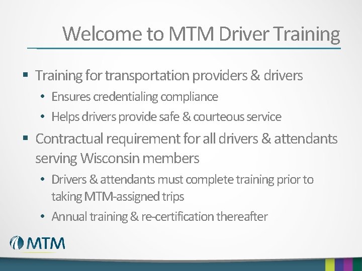 Welcome to MTM Driver Training § Training for transportation providers & drivers • Ensures