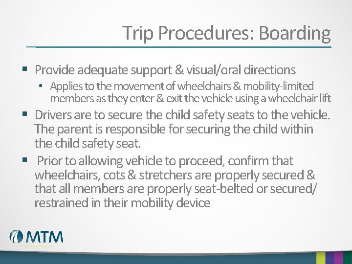 Trip Procedures: Boarding § Provide adequate support & visual/oral directions • Applies to the