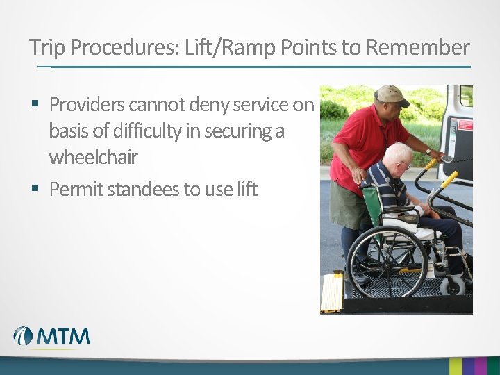 Trip Procedures: Lift/Ramp Points to Remember § Providers cannot deny service on basis of
