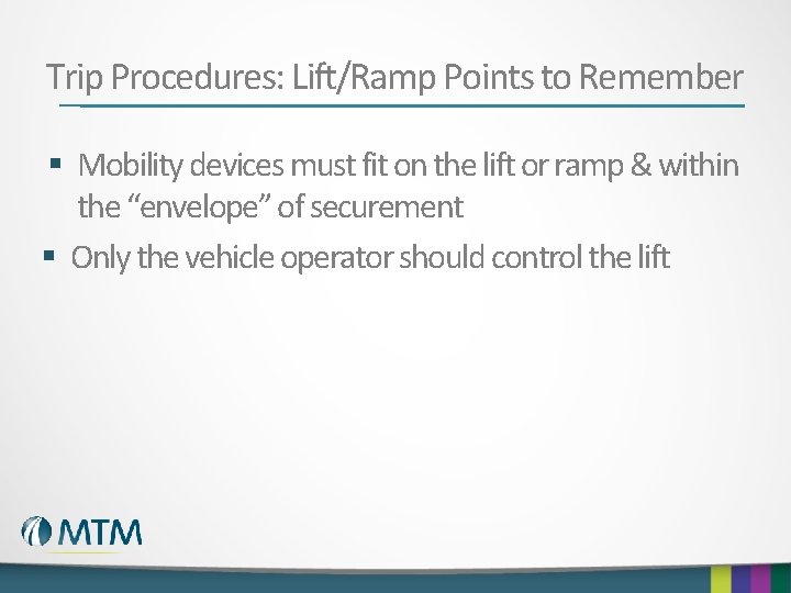 Trip Procedures: Lift/Ramp Points to Remember § Mobility devices must fit on the lift