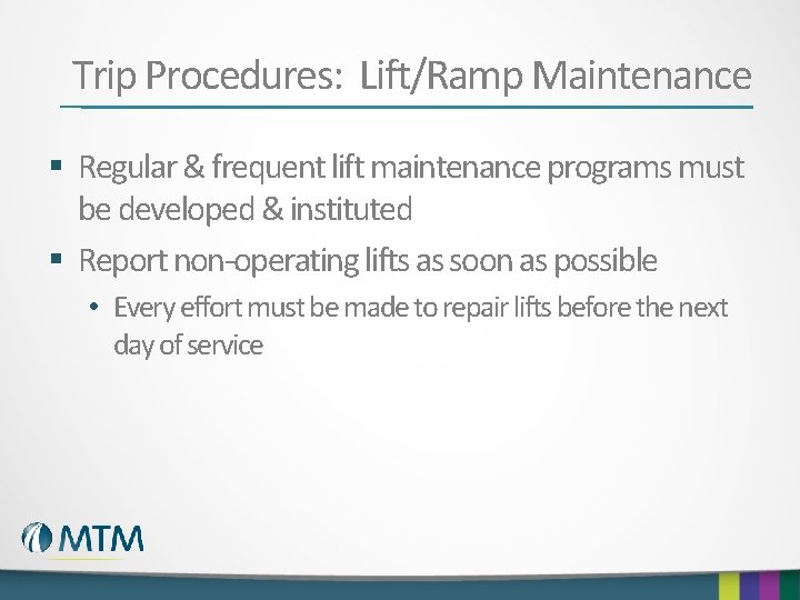 Trip Procedures: Lift/Ramp Maintenance § Regular & frequent lift maintenance programs must be developed