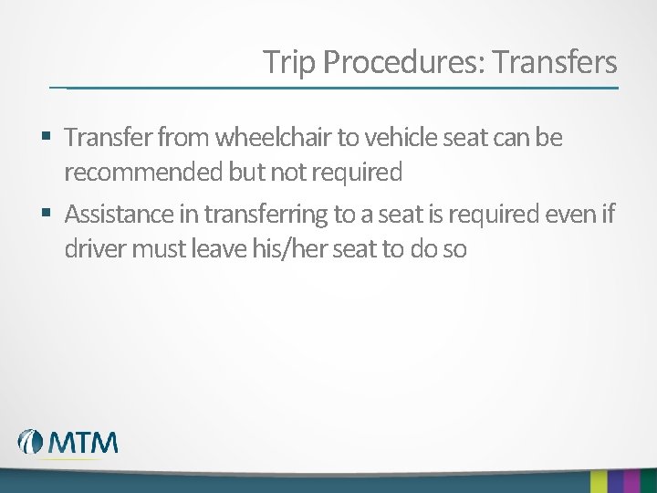Trip Procedures: Transfers § Transfer from wheelchair to vehicle seat can be recommended but