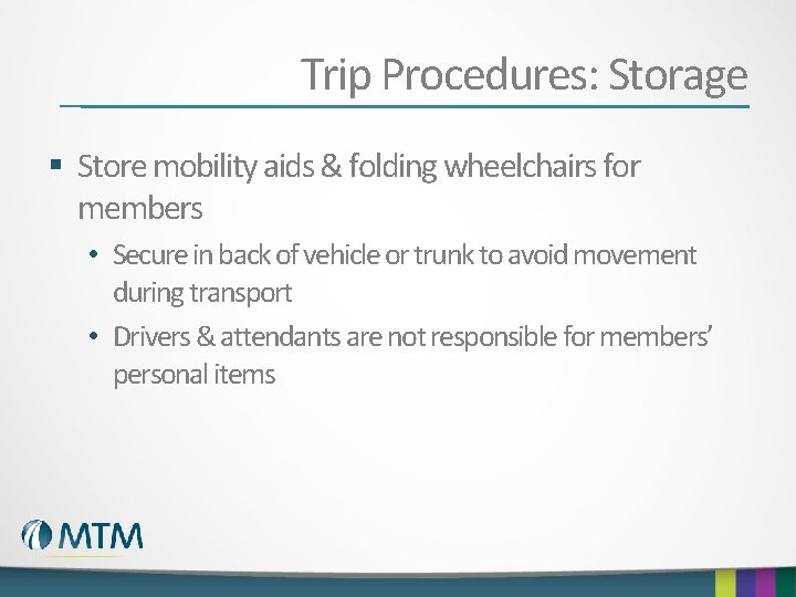 Trip Procedures: Storage § Store mobility aids & folding wheelchairs for members • Secure