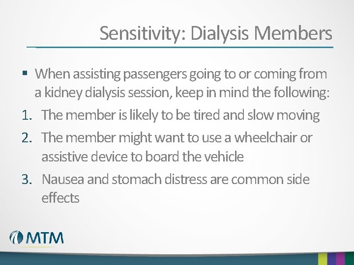 Sensitivity: Dialysis Members § When assisting passengers going to or coming from a kidney