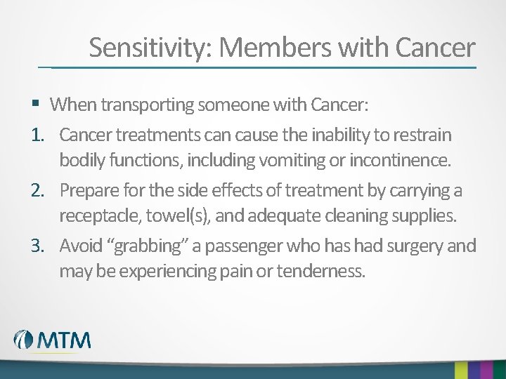 Sensitivity: Members with Cancer § When transporting someone with Cancer: 1. Cancer treatments can