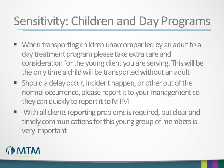 Sensitivity: Children and Day Programs § When transporting children unaccompanied by an adult to