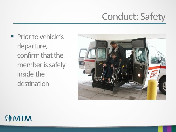 Conduct: Safety § Prior to vehicle’s departure, confirm that the member is safely inside