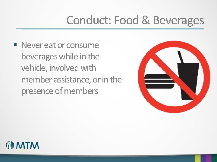 Conduct: Food & Beverages § Never eat or consume beverages while in the vehicle,