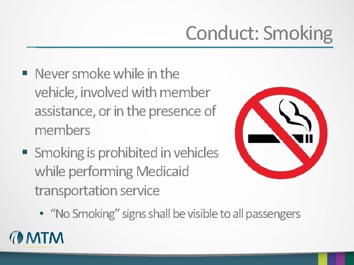 Conduct: Smoking § Never smoke while in the vehicle, involved with member assistance, or