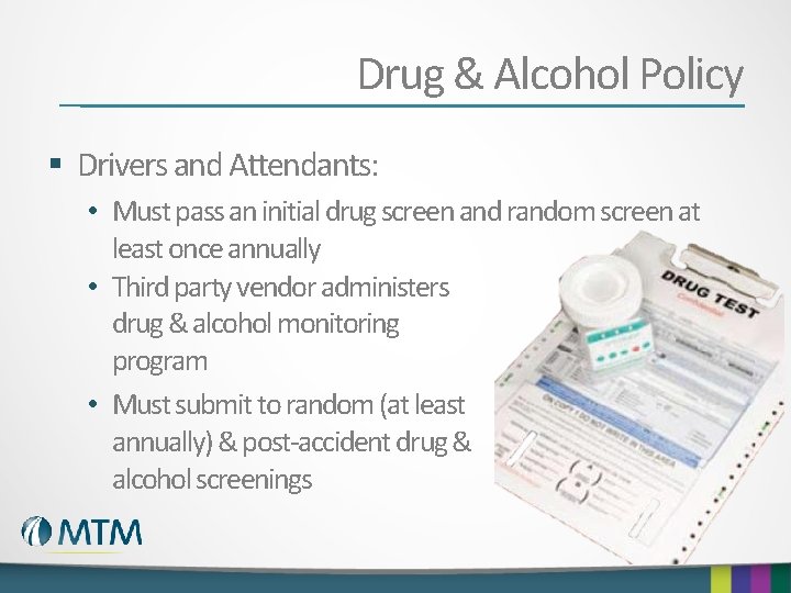 Drug & Alcohol Policy § Drivers and Attendants: • Must pass an initial drug