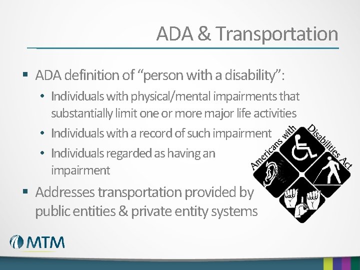 ADA & Transportation § ADA definition of “person with a disability”: • Individuals with