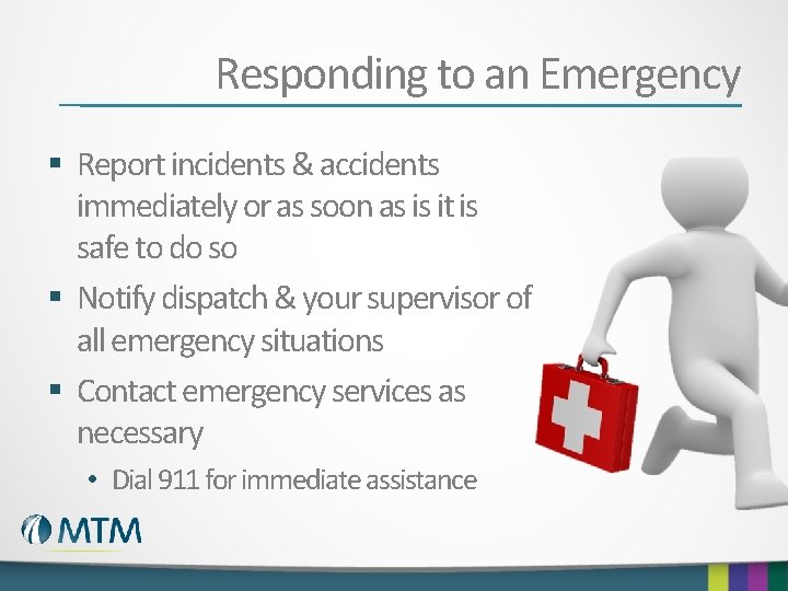 Responding to an Emergency § Report incidents & accidents immediately or as soon as