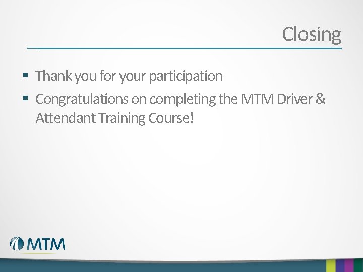 Closing § Thank you for your participation § Congratulations on completing the MTM Driver