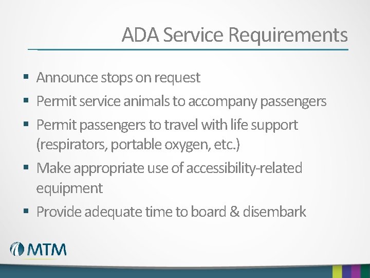 ADA Service Requirements § Announce stops on request § Permit service animals to accompany