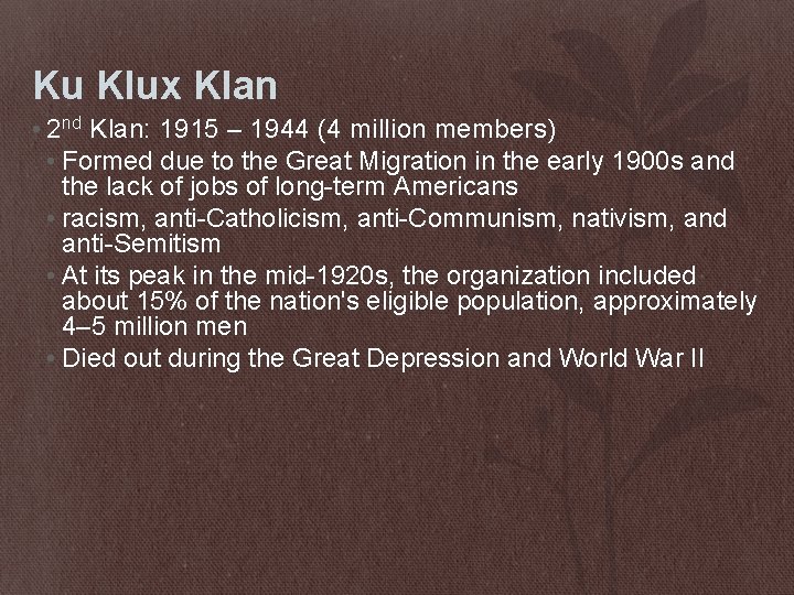 Ku Klux Klan • 2 nd Klan: 1915 – 1944 (4 million members) •