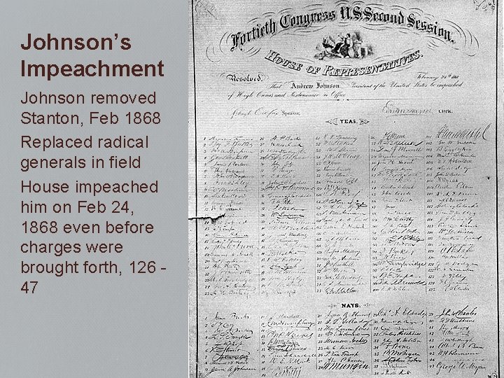 Johnson’s Impeachment Johnson removed Stanton, Feb 1868 Replaced radical generals in field House impeached